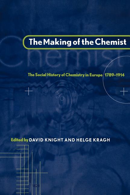 Making of the Chemist: The Social History of Chemistry in Europe, 1789 1914 - Ingram