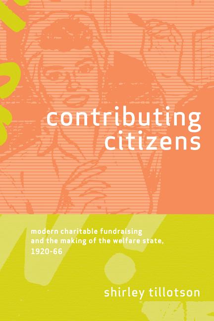 Contributing Citizens: Modern Charitable Fundraising and the Making of the Welfare State, 1920-66 - Ingram
