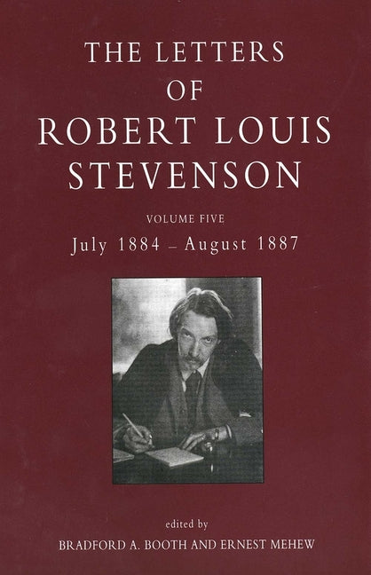 Letters of Robert Louis Stevenson: Volume Five, July 1884 - August 1887 - Ingram