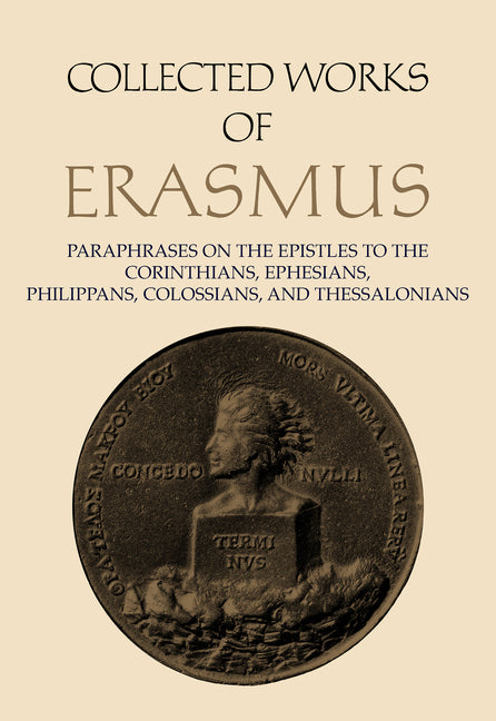 Collected Works of Erasmus: Paraphrases on the Epistles to the Corinthians, Ephesians, Philippans, Colossians, and Thessalonians, Volume 43 (Volume 43 - Ingram
