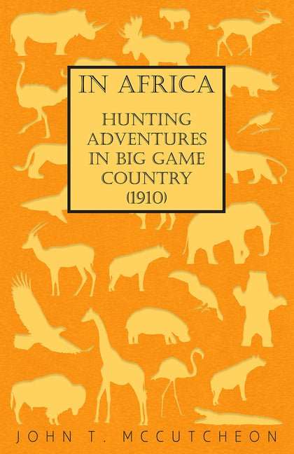 In Africa - Hunting Adventures in Big Game Country (1910) - Ingram