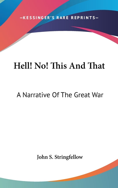 Hell! No! This And That: A Narrative Of The Great War - Ingram