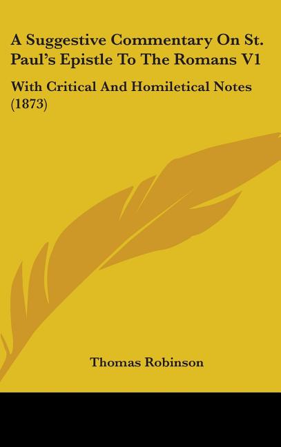 Suggestive Commentary On St. Paul's Epistle To The Romans V1: With Critical And Homiletical Notes (1873) - Ingram
