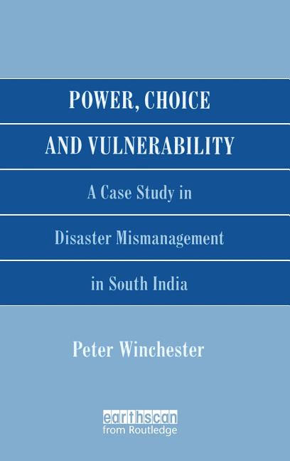 Power, Choice and Vulnerability: A Case Study in Disaster Mismanagement in South India - Ingram
