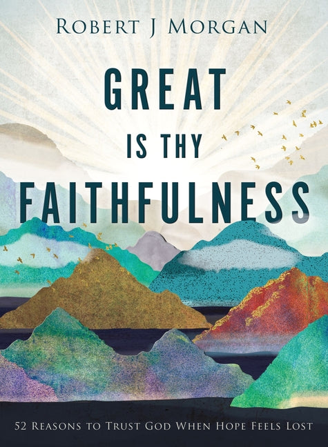 Great Is Thy Faithfulness: 52 Reasons to Trust God When Hope Feels Lost - Ingram