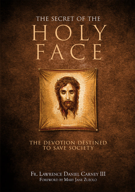 Secret of the Holy Face: The Devotion Destined to Save Society - Ingram