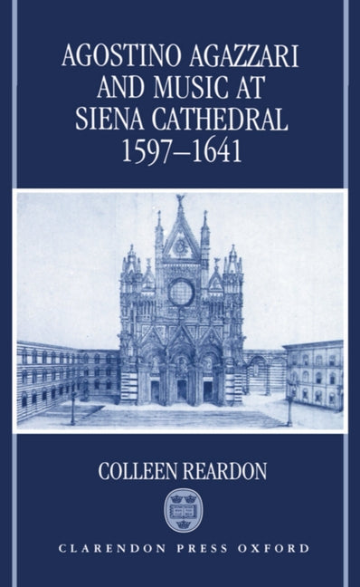 Agostino Agazzari and Music at Siena Cathedral, 1597-1641 - Ingram