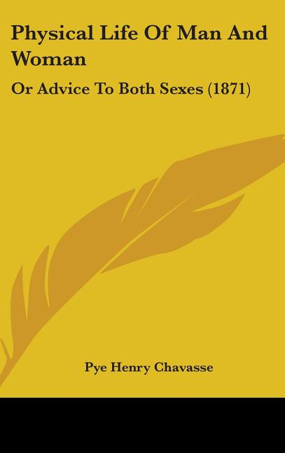 Physical Life Of Man And Woman: Or Advice To Both Sexes (1871) - Ingram