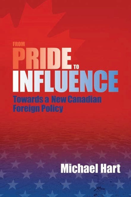 From Pride to Influence: Towards a New Canadian Foreign Policy - Ingram