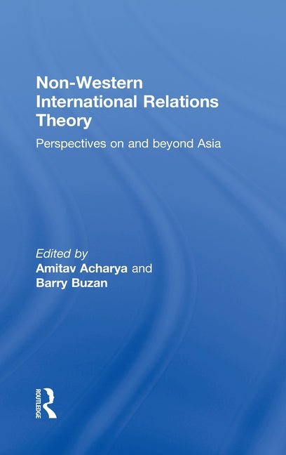 Non-Western International Relations Theory: Perspectives On and Beyond Asia (UK) - Ingram