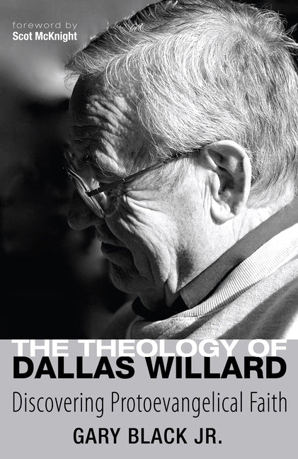 Theology of Dallas Willard: Discovering Protoevangelical Faith - Ingram