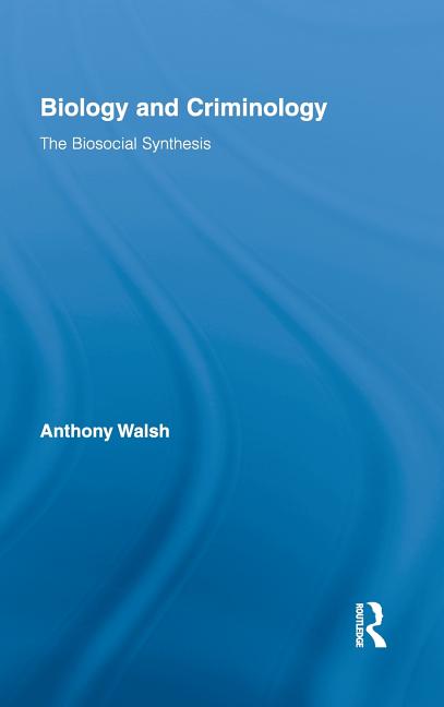 Biology and Criminology: The Biosocial Synthesis - Ingram