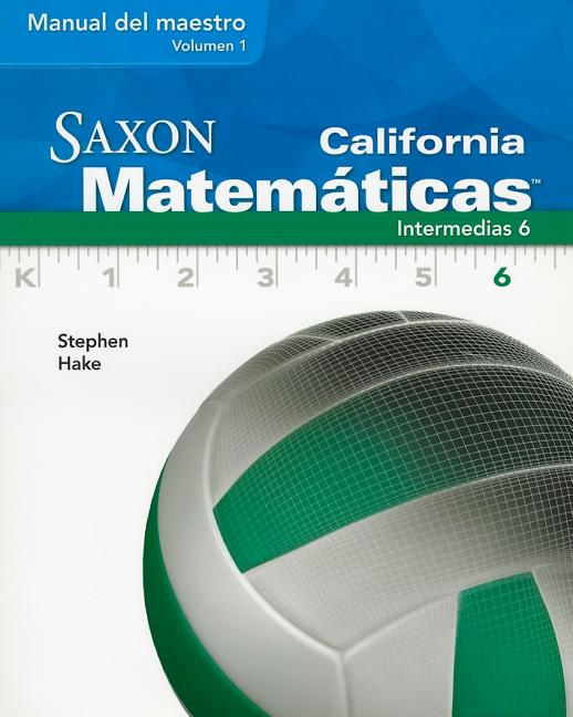 California Saxon Matematicas Intermedias 6, Volume 1 (Manual del Maestro) - Ingram