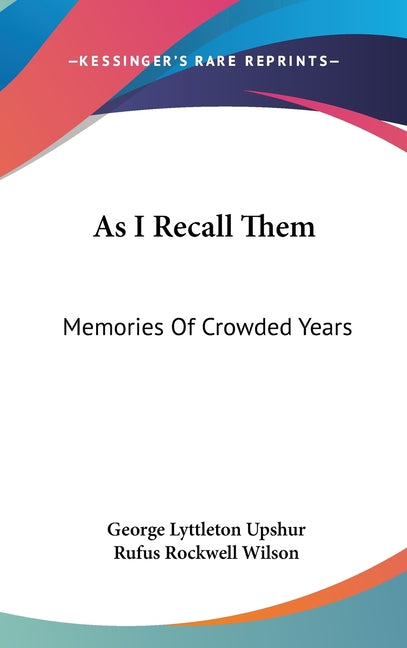 As I Recall Them: Memories Of Crowded Years - Ingram