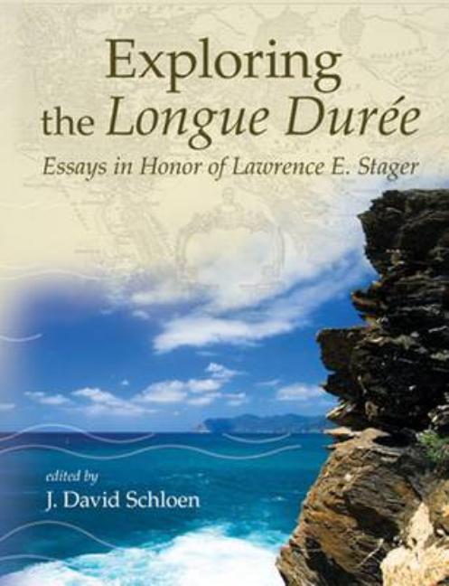 Exploring the Longue Durée: Essays in Honor of Lawrence E. Stager - Ingram