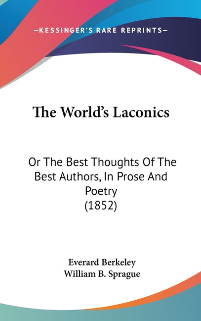 World's Laconics: Or The Best Thoughts Of The Best Authors, In Prose And Poetry (1852) - Ingram