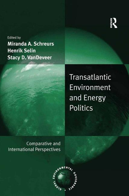 Transatlantic Environment and Energy Politics: Comparative and International Perspectives - Ingram