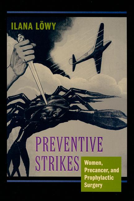 Preventive Strikes: Women, Precancer, and Prophylactic Surgery - Ingram