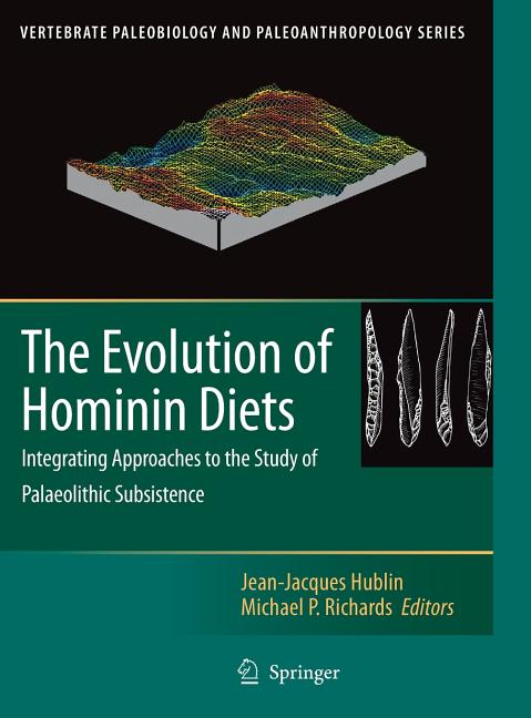 Evolution of Hominin Diets: Integrating Approaches to the Study of Palaeolithic Subsistence (2009) - Ingram
