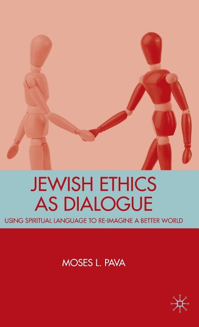 Jewish Ethics as Dialogue: Using Spiritual Language to Re-Imagine a Better World (2009) - Ingram