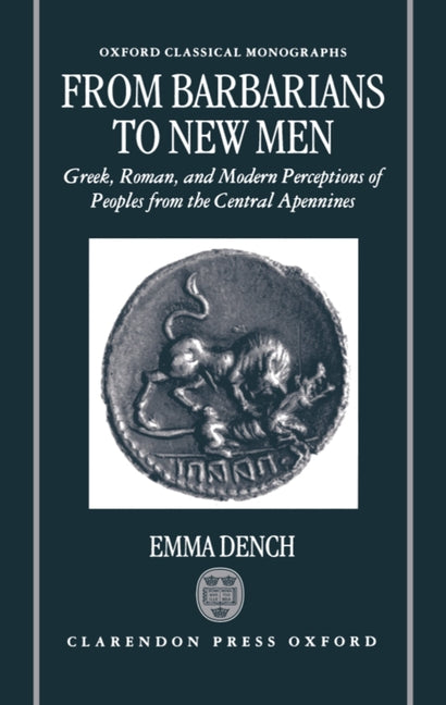 From Barbarians to New Men: Greek, Roman, and Modern Perceptions of Peoples from the Central Apennines - Ingram