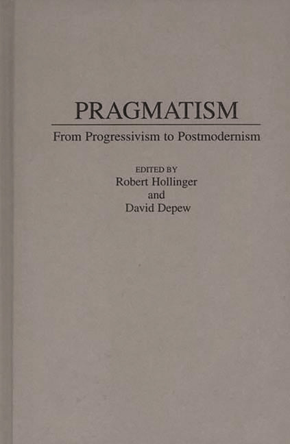 Pragmatism: From Progressivism to Post-Modernism - Ingram