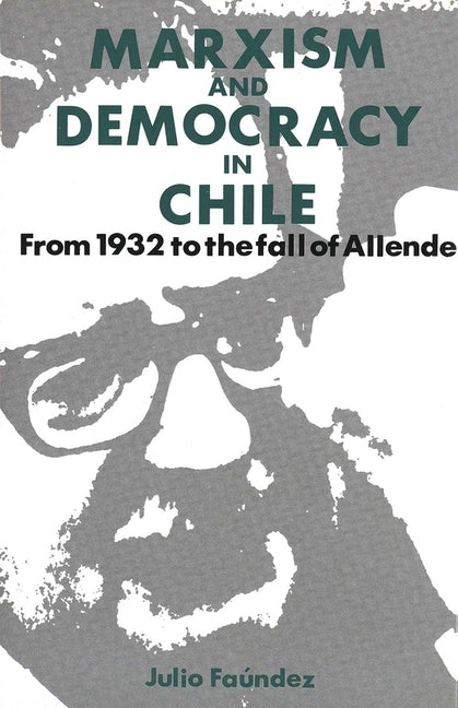 Marxism and Democracy in Chile: From 1932 to the Fall of Allende - Ingram