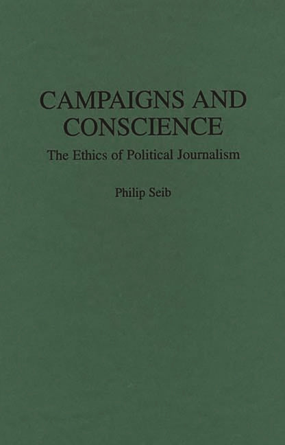 Campaigns and Conscience: The Ethics of Political Journalism - Ingram