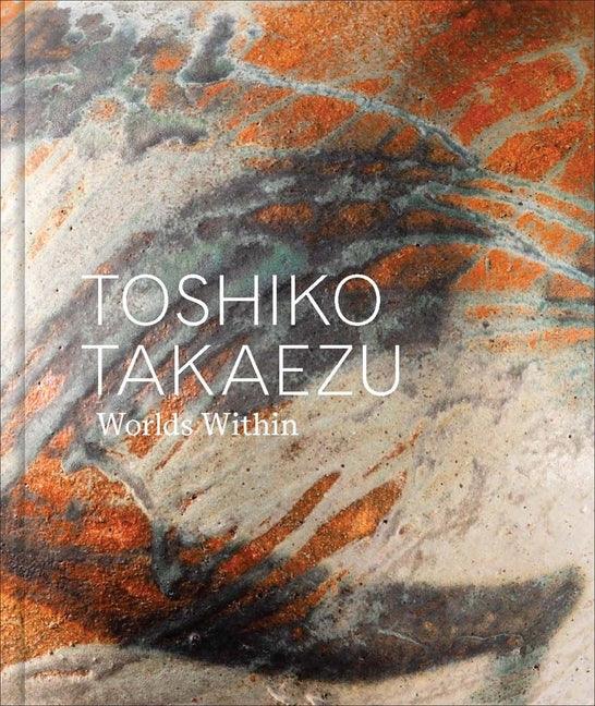 Toshiko Takaezu: Worlds Within - stevensbooks