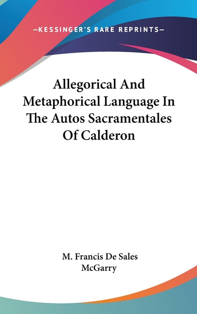 Allegorical And Metaphorical Language In The Autos Sacramentales Of Calderon - Ingram