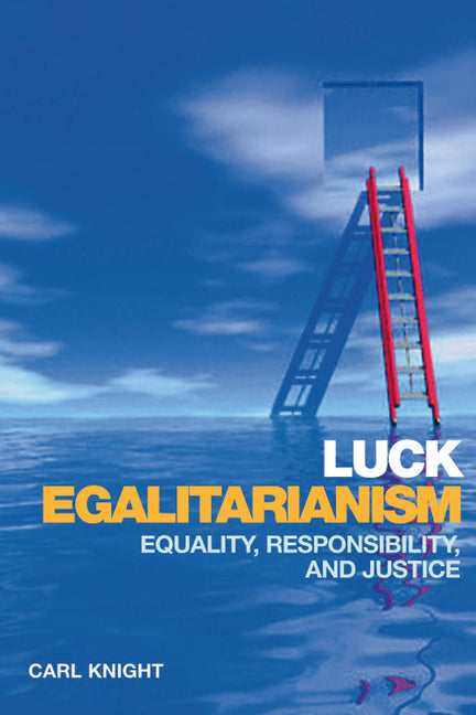 Luck Egalitarianism: Equality, Responsibility, and Justice - Ingram
