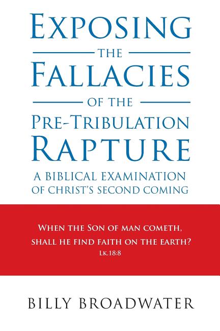 Exposing the Fallacies of the Pre-Tribulation Rapture: A Biblical Examination of Christ's Second Coming - Ingram