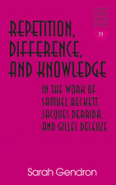 Repetition, Difference, and Knowledge in the Work of Samuel Beckett, Jacques Derrida, and Gilles Deleuze - Ingram
