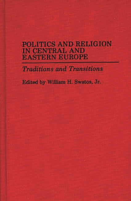 Politics and Religion in Central and Eastern Europe: Traditions and Transitions - Ingram