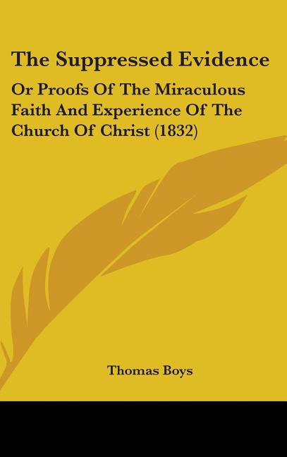 Suppressed Evidence: Or Proofs Of The Miraculous Faith And Experience Of The Church Of Christ (1832) - Ingram
