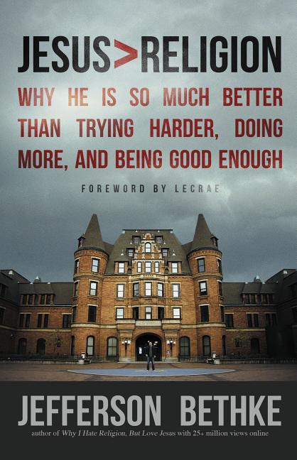 Jesus > Religion: Why He Is So Much Better Than Trying Harder, Doing More, and Being Good Enough - Ingram
