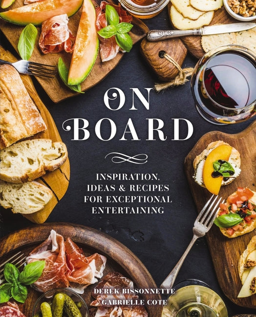 On Board: Inspiration, Ideas and Recipes for Exceptional Entertaining - Ingram