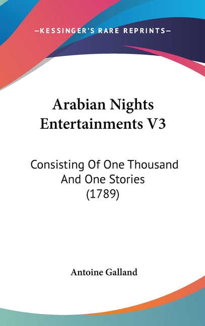 Arabian Nights Entertainments V3: Consisting Of One Thousand And One Stories (1789) - Ingram