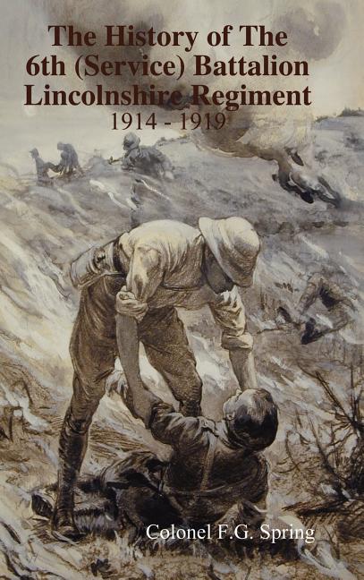 History of The 6th (Service) Battalion Lincolnshire Regiment 1914 - 1919 - Ingram
