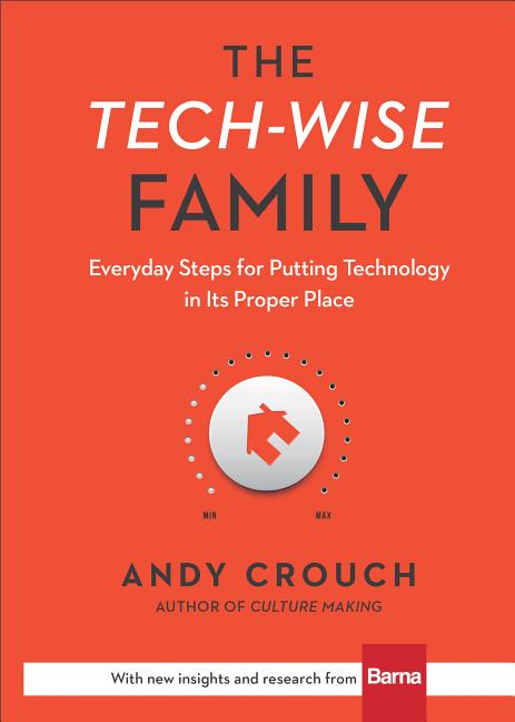 Tech-Wise Family: Everyday Steps for Putting Technology in Its Proper Place - Ingram