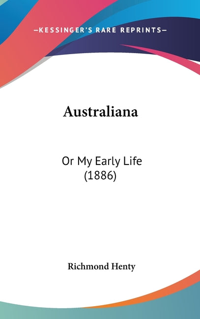 Australiana: Or My Early Life (1886) - Ingram