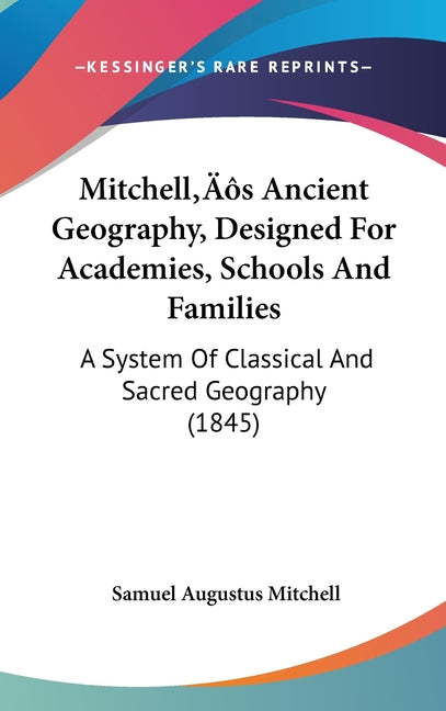 Mitchell's Ancient Geography, Designed For Academies, Schools And Families: A System Of Classical And Sacred Geography (1845) - Ingram