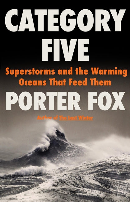 Category Five: Superstorms and the Warming Oceans That Feed Them - Ingram