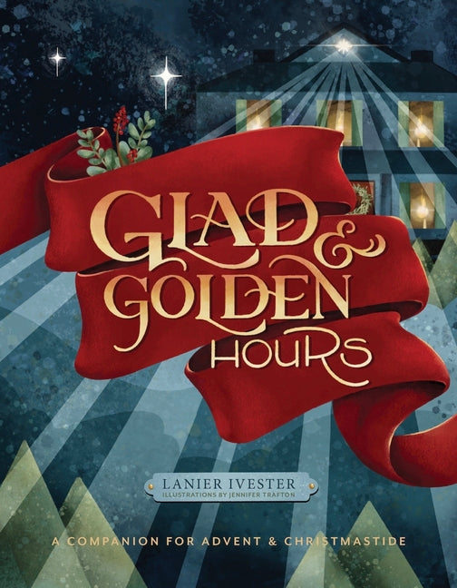 Glad and Golden Hours: A Companion for Advent and Christmastide - Ingram