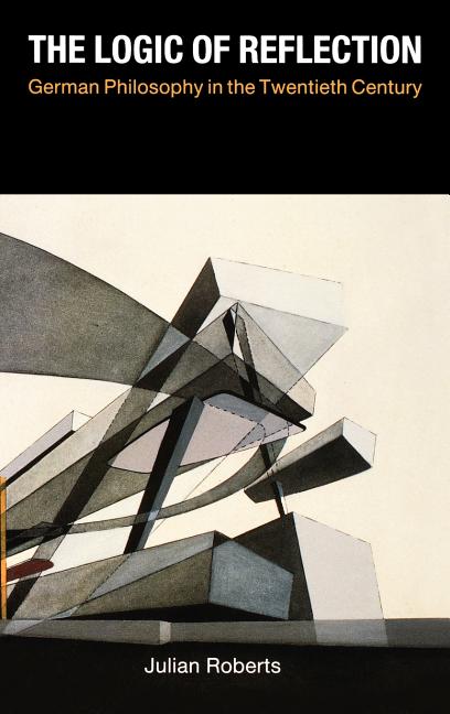 Logic of Reflection: German Philosophy in the Twentieth Century - Ingram