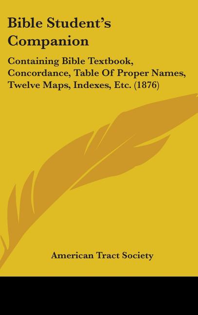 Bible Student's Companion: Containing Bible Textbook, Concordance, Table Of Proper Names, Twelve Maps, Indexes, Etc. (1876) - Ingram