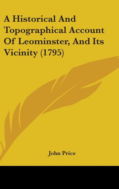 Historical And Topographical Account Of Leominster, And Its Vicinity (1795) - Ingram