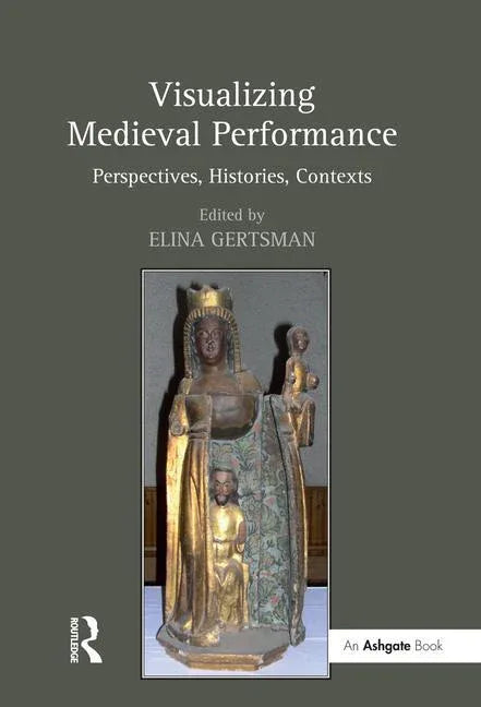 Visualizing Medieval Performance: Perspectives, Histories, Contexts - stevensbooks