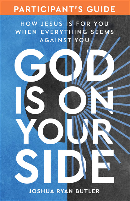 God Is on Your Side Participant's Guide: How Jesus Is for You When Everything Seems Against You - Ingram