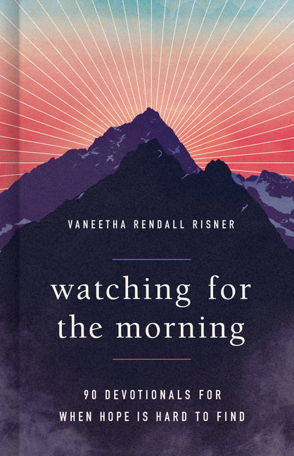 Watching for the Morning: 90 Devotionals for When Hope Is Hard to Find - Ingram